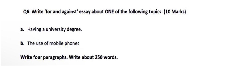 Write 'for and against' essay about ONE of the following topics: (10 Marks) a. Having-example-1