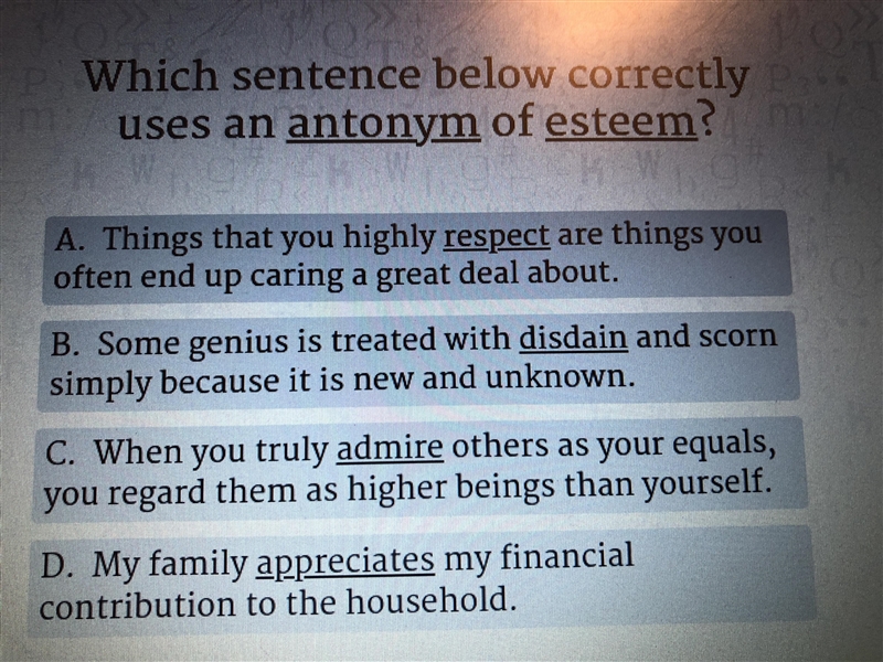 Which sentence below correctly uses an Antonym of Esteem?-example-1