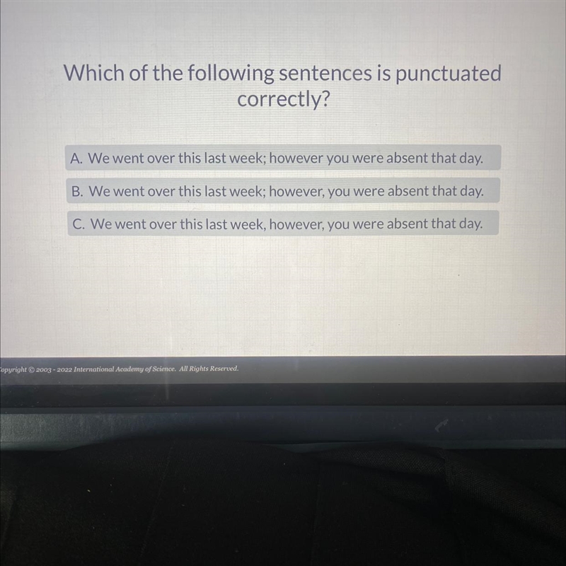 Which of the following sentences is punctuated correctly? A. We went over this last-example-1