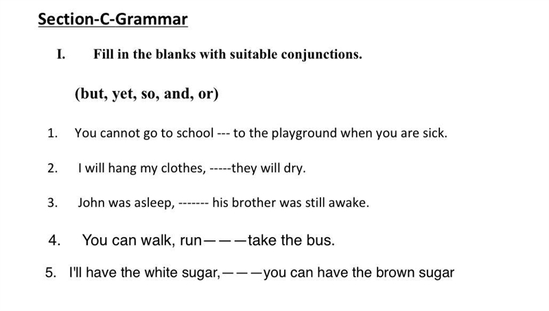 Fill in the blanks with suitable conjunctions. (but, yet, so, and, or) You cannot-example-1