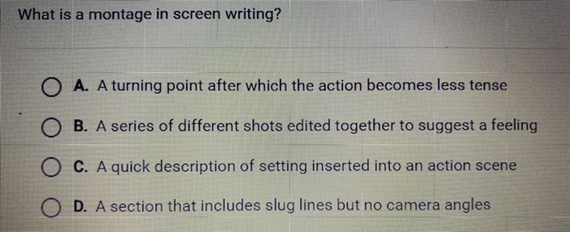 What is a montage in screen writing? A. A turning point after which the action becomes-example-1