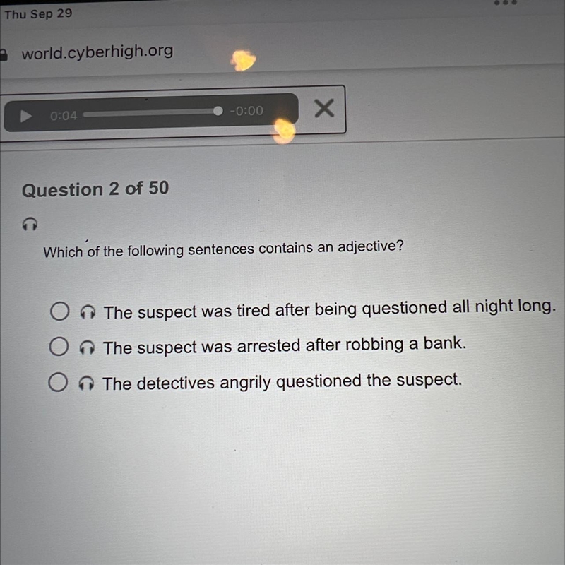 Of the following sentences contains an adjective? The suspect was tired after being-example-1