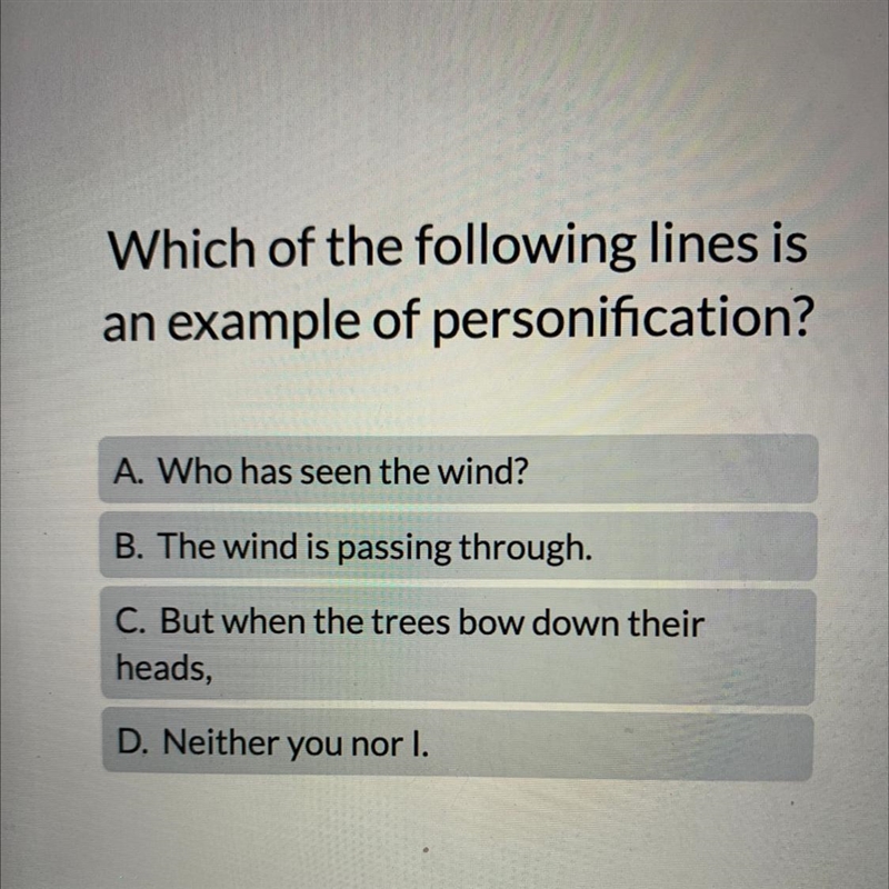 Which of the following lines is an example of personification? A. Who has seen the-example-1