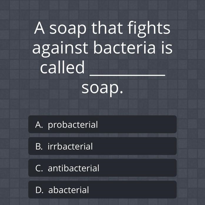 A soap that fights against bacteria is called soap. A. probacterial B. irrbacterial-example-1