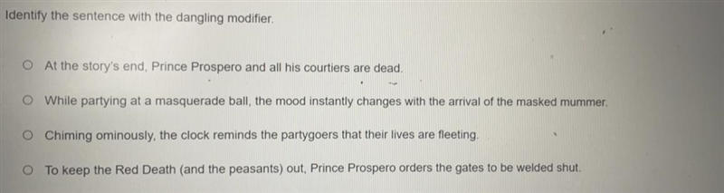 Identify the sentence with the dangling modifier. At the story's end, Prince Prospero-example-1