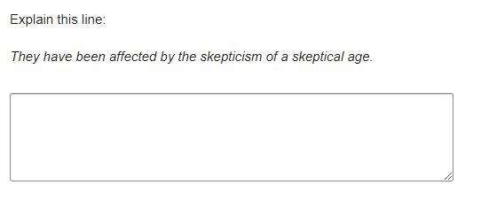 Explain this line: They have been affected by the skepticism of a skeptical age.-example-1