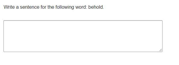 Write a sentence for the following word: behold.-example-1