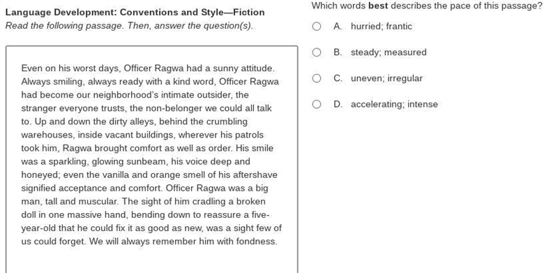 Which words best describes the pace of this passage? A. hurried; frantic B. steady-example-1