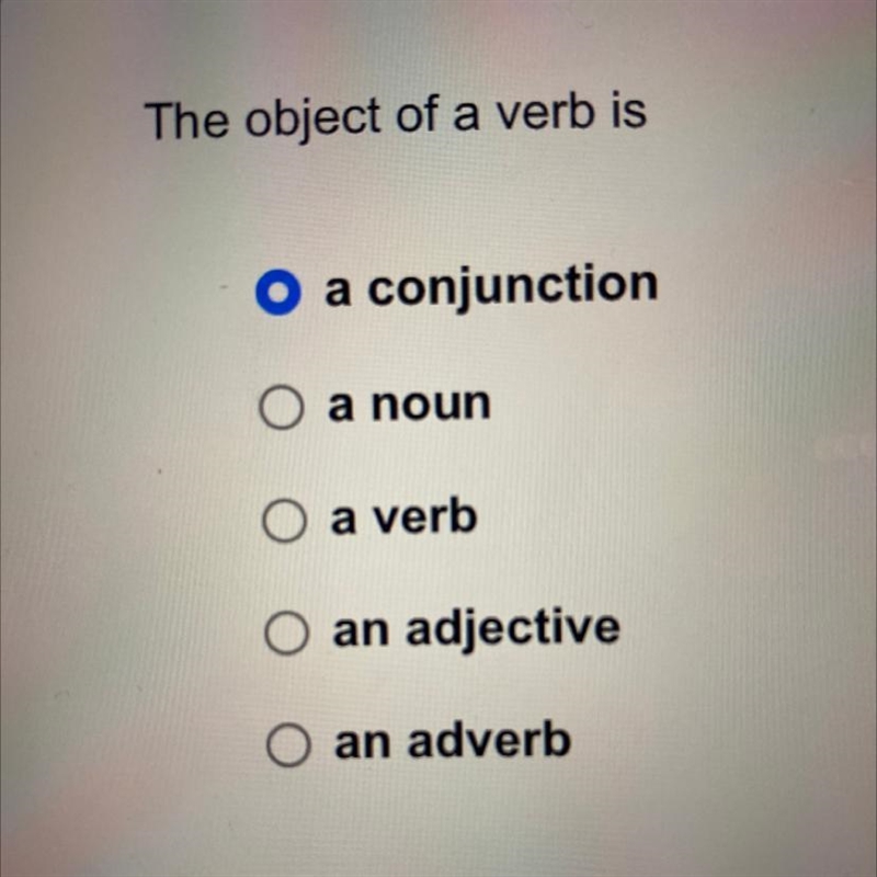 The object of a verb is O a conjunction O a noun O a verb O an adjective O an adverb-example-1