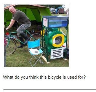 A man pedals a bicycle that is connected to a washing machine. What do you think this-example-1