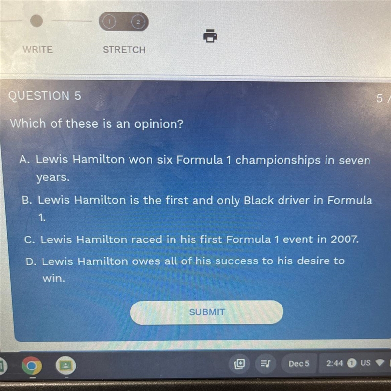 Which of these is an opinion? A. Lewis Hamilton won six Formula 1 championships in-example-1