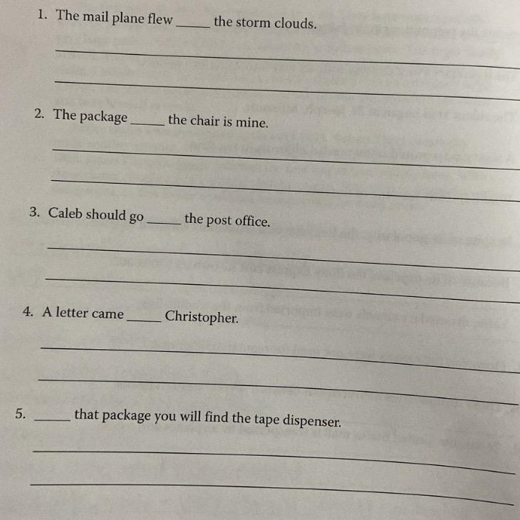 Rewrite each sentence twice, using a different preposition each time to fill in the-example-1