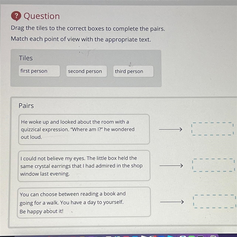 Drag the tiles to the correct boxes to complete the pairs. Match each point of view-example-1