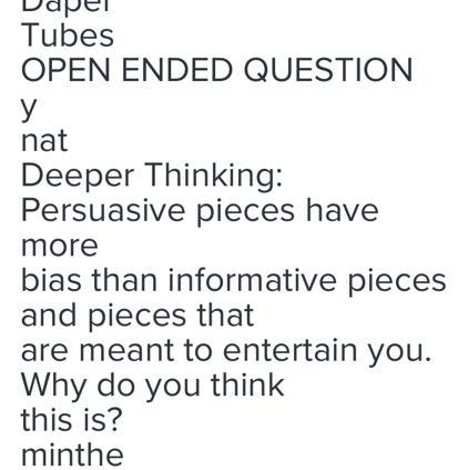 Daper Tubes OPEN ENDED QUESTION y nat Deeper Thinking: Persuasive pieces have more-example-1