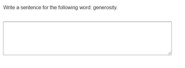 Write a sentence for the following word: generosity.-example-1