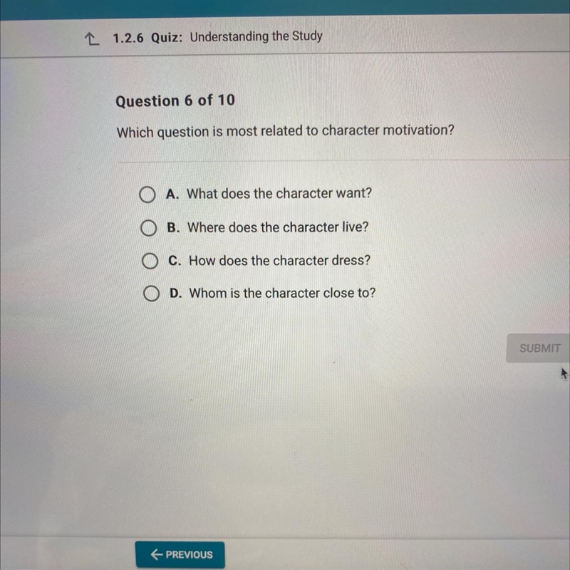 Which question is most related to character motivation? O A. What does the character-example-1