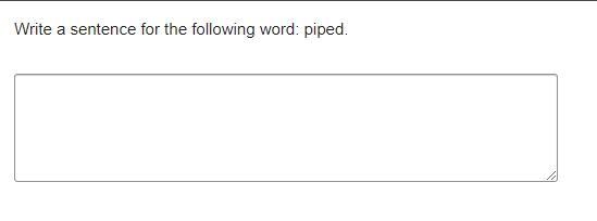 Write a sentence for the following word: piped.-example-1