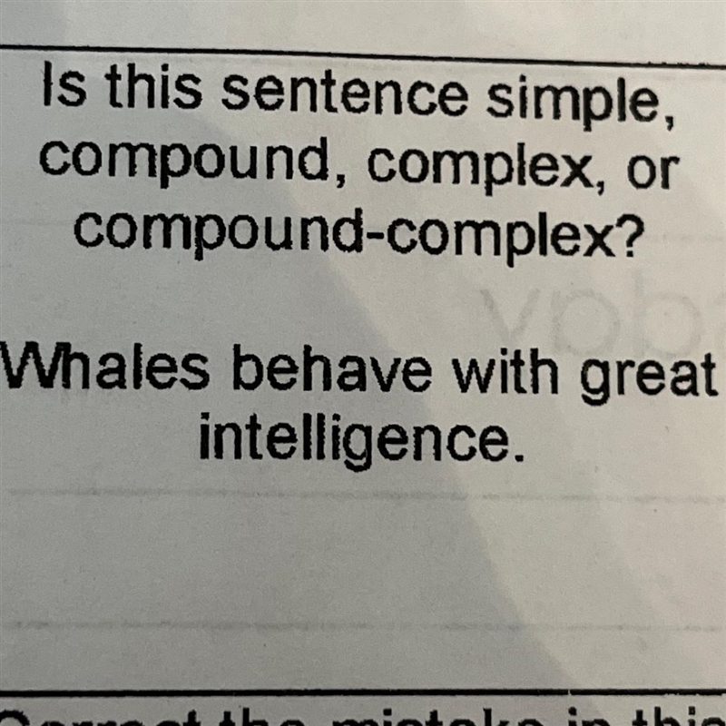 Is this sentence simple, compound, complex, or compound-complex? Whales behave with-example-1