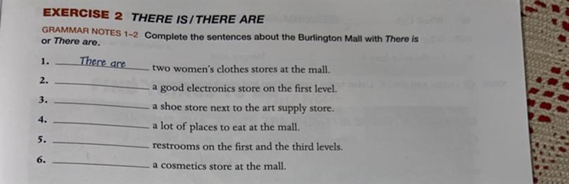 There are. GRAMMAR NOTES 1-2 Complete the sentences about the Burlington Mall with-example-1