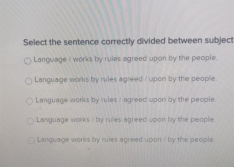 Select the correctly divided between subject and predicate. helpppppppp meeeeeeeee-example-1