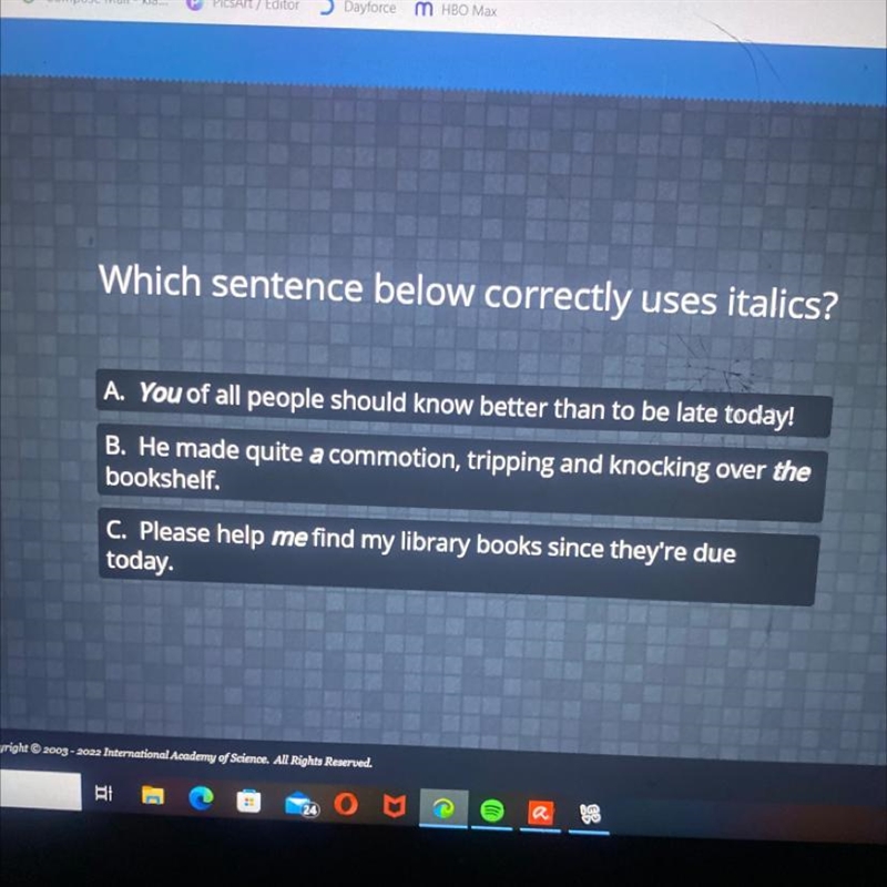 Which sentence below correctly uses italics? A. You of all people should know better-example-1