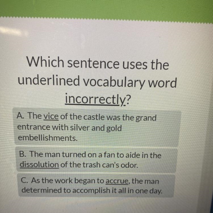 Which sentence uses the underlined vocabulary word incorrectly? A. The vice of the-example-1