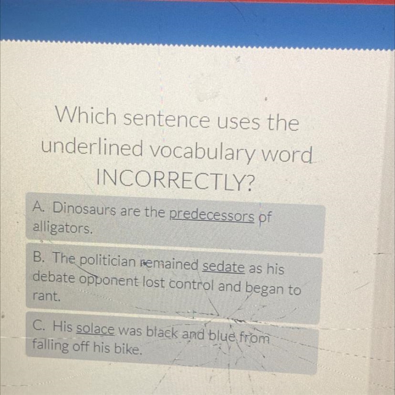 Which sentence uses the underlined vocabulary word INCORRECTLY? A. Dinosaurs are the-example-1