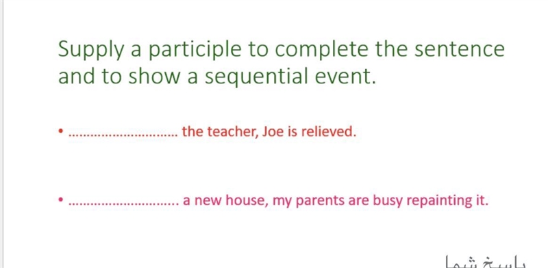 Supply a participle to complete the sentence and to show a sequential event. ……………..the-example-1