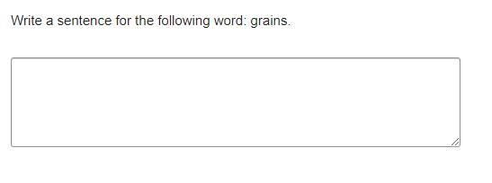 Write a sentence for the following word: grains.-example-1