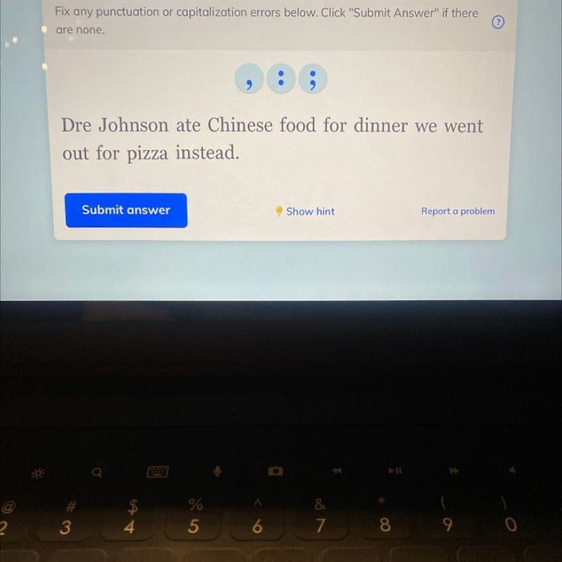 Fix any punctuation or capitalization errors below. Dre Johnson ate Chinese food for-example-1