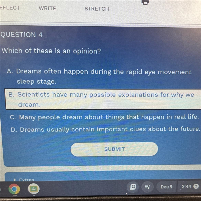 Which of these is an opinion? A. Dreams often happen during the rapid eye movement-example-1