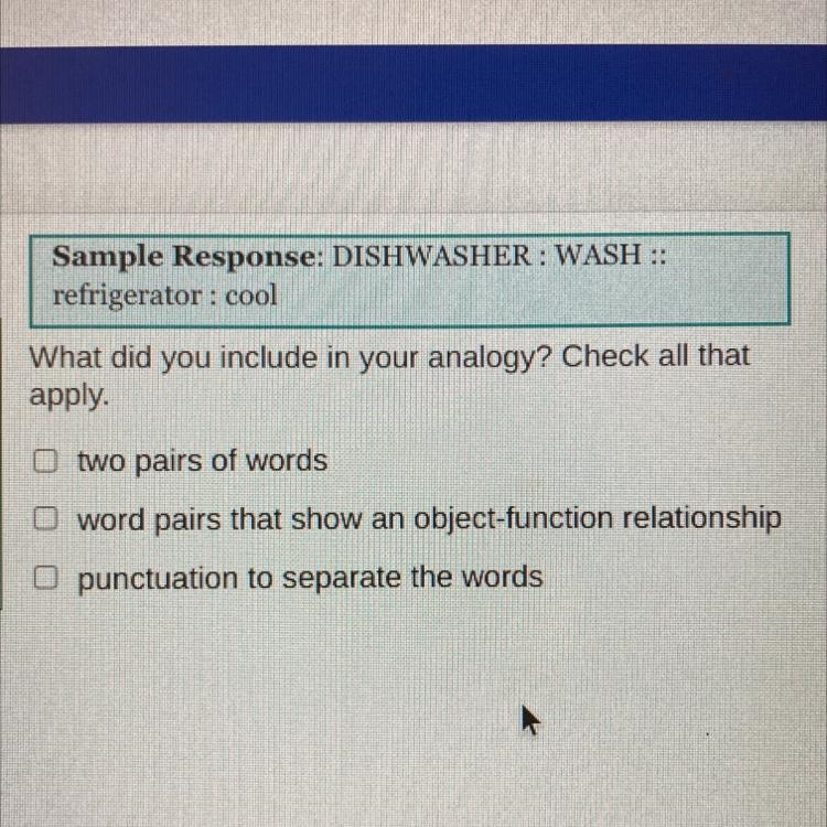 Sample Response: DISHWASHER: WASH :: refrigerator : cool What did you include in your-example-1