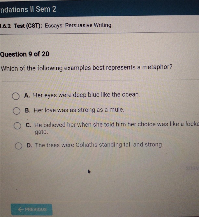 Which of the following examples best represents a metaphor? A. Her eyes were deep-example-1