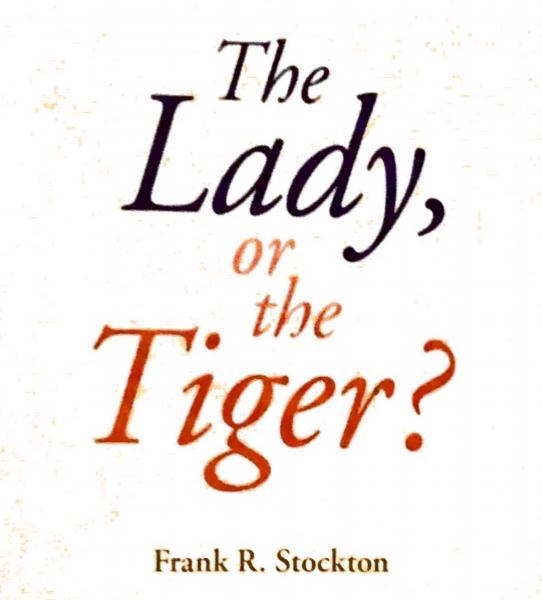 This is The Lady, or the Tiger, by Frank R. Stockon. Thanks!-example-1