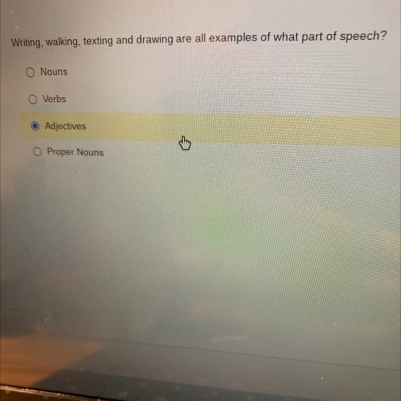 Writing, walking, texting and drawing are all examples of what part of speech? Nouns-example-1