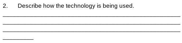 Describe how the technology is being used-example-1