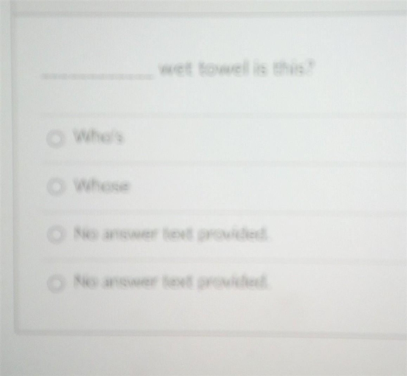 ... wet towel is this? A. Who's B. Whose​-example-1