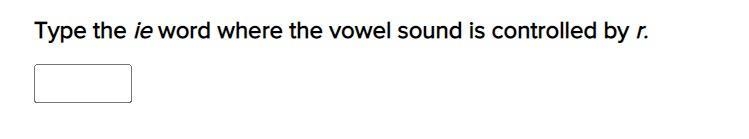 Type the ie word where the vowel sound is controlled by r.-example-1