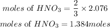 \begin{gathered} moles\text{ of }HNO_3=(2)/(3)*2.076 \\ moles\text{ of }HNO_3=1.384moles \end{gathered}