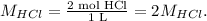 M_(HCl)=\frac{2\text{ mol HCl}}{1\text{ L}}=2M_(HCl).