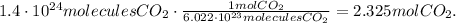 1.4\cdot10^(24)moleculesCO_2\cdot(1molCO_2)/(6.022\cdot10^(23)moleculesCO_2)=2.325molCO_2.