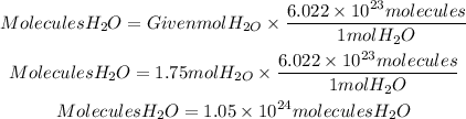 \begin{gathered} MoleculesH_2O=GivenmolH_(2O)*(6.022*10^(23)molecules)/(1molH_2O) \\ MoleculesH_2O=1.75molH_(2O)*(6.022*10^(23)molecules)/(1molH_2O) \\ MoleculesH_2O=1.05*10^(24)moleculesH_2O \end{gathered}