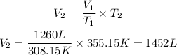 \begin{gathered} V_2=(V_1)/(T_1)* T_2 \\ V_2=(1260L)/(308.15K)*355.15K=1452L \end{gathered}