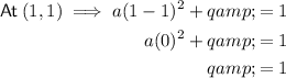 \begin{aligned}\textsf{At}\:(1,1)\implies a(1-1)^2+q &amp;=1\\a(0)^2+q &amp;=1\\q &amp;=1\end{aligned}