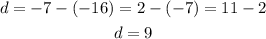 \begin{gathered} d=-7-(-16)=2-(-7)=11-2 \\ d=9 \end{gathered}