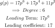 \begin{gathered} g(p)=17p^6+17p^4+11p^2 \\ \implies Degree:6 \\ Leading\text{ Term: }17p^6 \\ \text{ Leading coefficient: }17 \end{gathered}