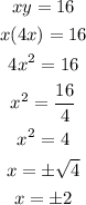 \begin{gathered} xy=16 \\ x(4x)=16 \\ 4x^2=16 \\ x^2=(16)/(4) \\ x^2=4 \\ x=\pm√(4) \\ x=\pm2 \end{gathered}