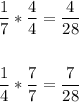 \begin{gathered} (1)/(7)\ast(4)/(4)=(4)/(28) \\ \\ (1)/(4)\ast(7)/(7)=(7)/(28) \end{gathered}