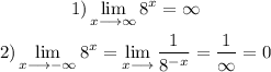 \begin{gathered} 1)\lim _(x\longrightarrow\infty)8^x=\infty \\ 2)\lim _(x\longrightarrow-\infty)8^x=\lim _(x\longrightarrow)(1)/(8^(-x))=(1)/(\infty)=0 \end{gathered}