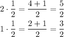 \begin{gathered} 2\cdot(1)/(2)=(4+1)/(2)=(5)/(2) \\ 1\cdot(1)/(2)=(2+1)/(2)=(3)/(2) \end{gathered}